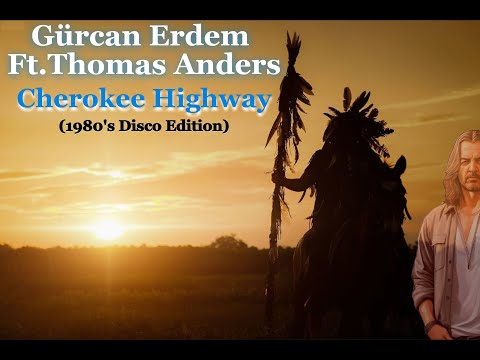 Gurcan Erdem Ft.Thomas Anders - Cherokee Highway (1980's Disco Edition)