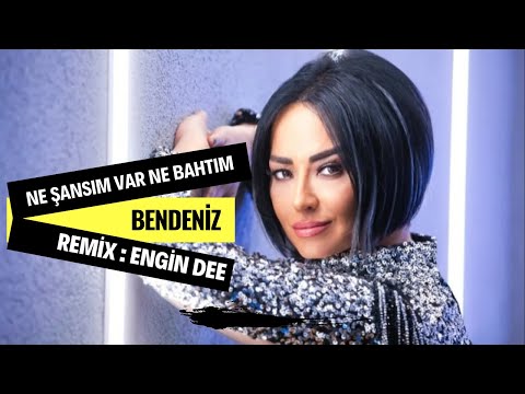 Bendeniz - Ne Şansım Var Ne Bahtım ( Engin Dee Remix Versiyon )
