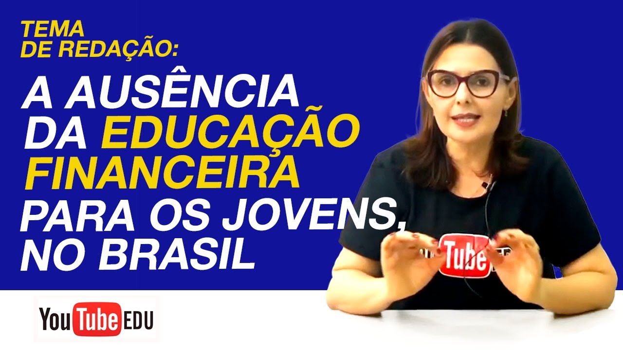 Tema de Redação: "A Ausência da Educação Financeira para os jovens, no Brasil"
