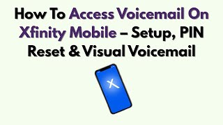 How To Access Voicemail On Xfinity Mobile – Setup, PIN Reset & Visual Voicemail