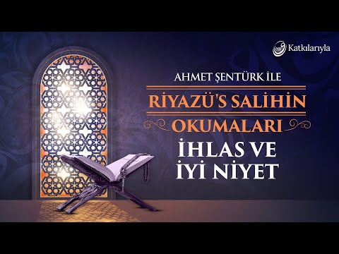 Riyazü's Salihin Okumaları 3: İhlas ve İyi Niyet | Ahmet Şentürk