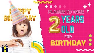 Places To Take 2 Years Old For Birthday | 6 Ideas to Celebrate Your Child