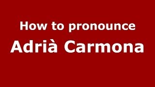 How to pronounce Adrià Carmona