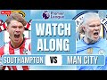 Southampton Vs Man City LIVE PREMIER LEAGUE WATCHALONG