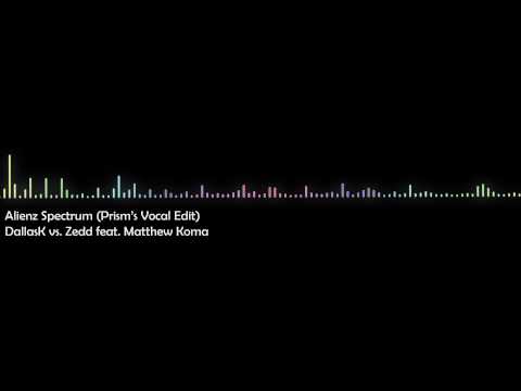 DallasK vs  Zedd feat Matthew Koma - Alienz Spectrum (Prism's Vocal Edit)