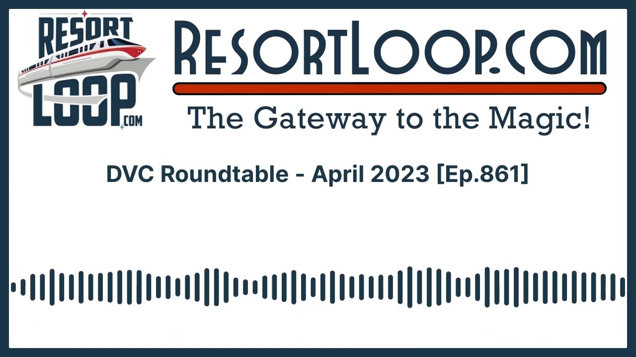 Resort Loop Roundtable-May 2023 [Ep.862]