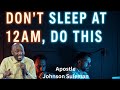 Don T Sleep At 12am Do This By Apostle Johnson Suleman