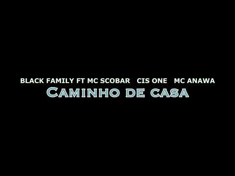 Black Family- Caminho de Casa FT Mc Scobar, Mc Anawa & Cis One