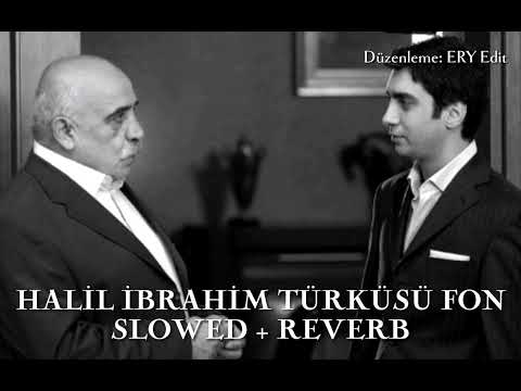 Halil İbrahim Türküsü Fon (Slowed + Reverb)