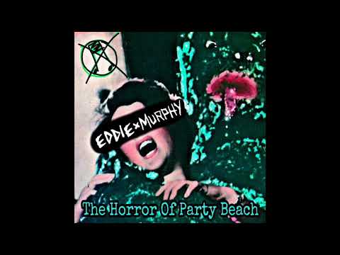 Eddie X Murphy - The Horror Of Party Beach