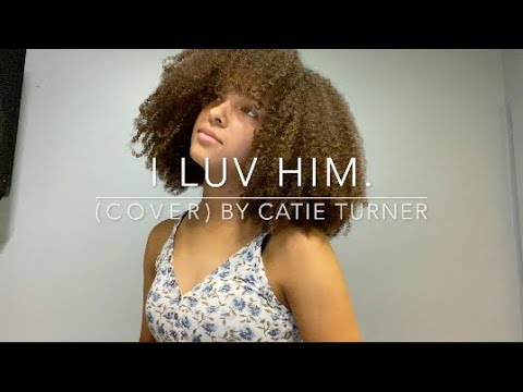 i luv him.(cover) By Catie Turner