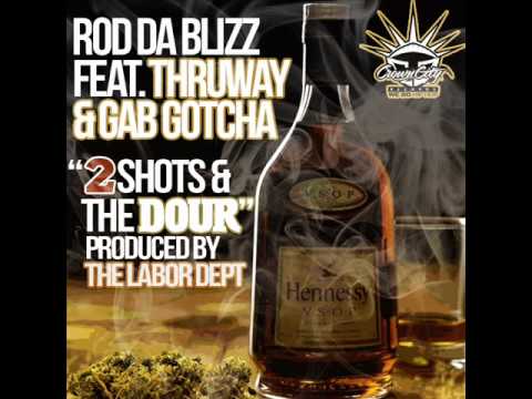 Rod Da Blizz feat. Thruway & Gab Gotcha "2 Shots & The Dour"