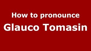 How to pronounce Glauco Tomasin