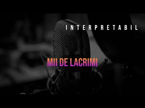 INTERPRETABIL - Mii de lacrimi (cu ALEXANDRA IVAN)