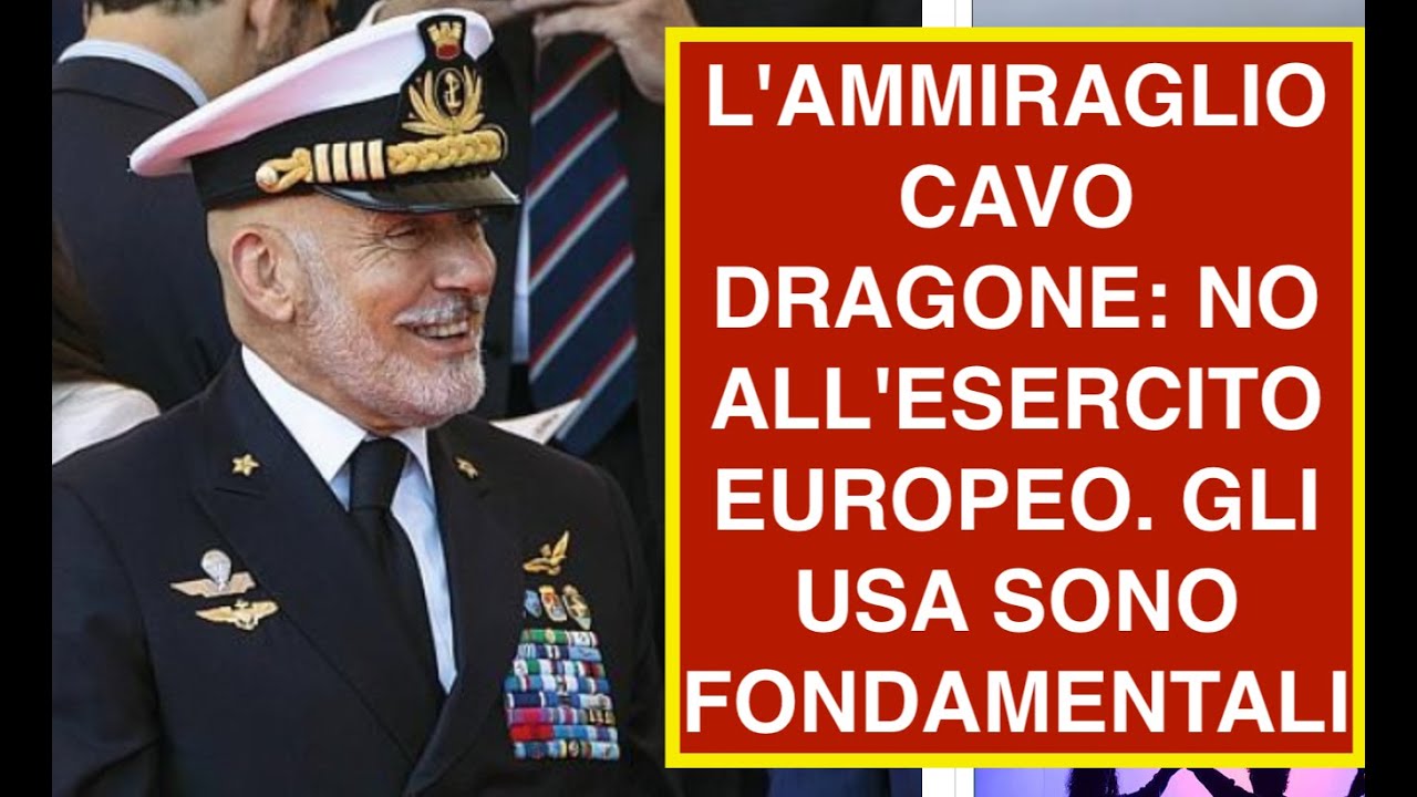 L'AMMIRAGLIO CAVO DRAGONE: NO ALL'ESERCITO EUROPEO. GLI USA SONO FONDAMENTALI
