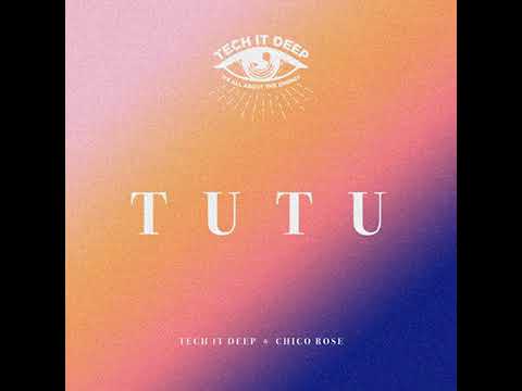 Tech It Deep & Chico Rose - Tu Tu (Extended Mix)