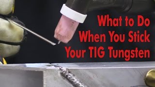 What to Do When You Stick Your TIG Tungsten - Kevin Caron What to Do When You Stick Your TIG Tungsten - Kevin Caron
