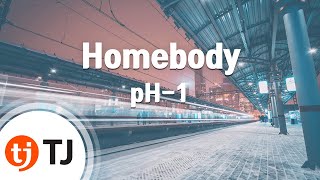 [TJ노래방] Homebody - pH-1 / TJ Karaoke
