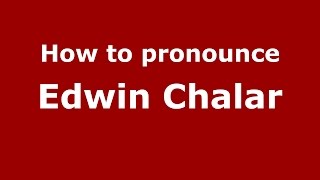 How to pronounce Edwin Chalar
