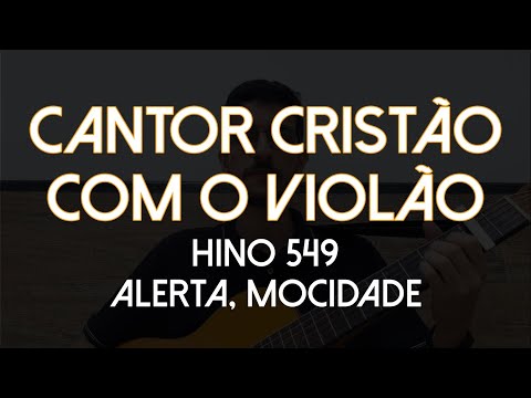 Hino 549 - Alerta, Mocidade (Cantor Cristão com o Violão)