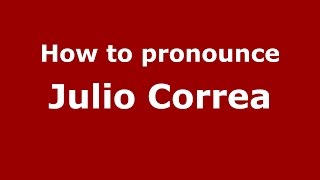 How to pronounce Julio Correa