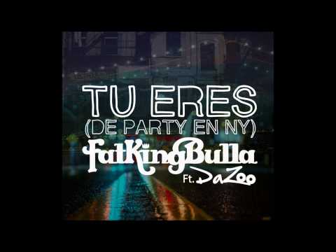 FatKingBulla feat. Da'Zoo 'Tu Eres' (De Party En NY)