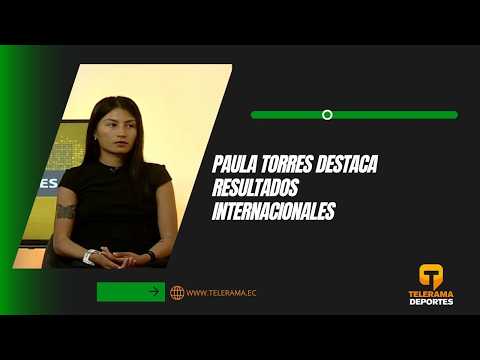 Paula Torres destaca resultados internacionales
