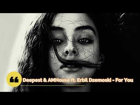 Deepest & AMHouse ft. Erbil Dzemoski - For You