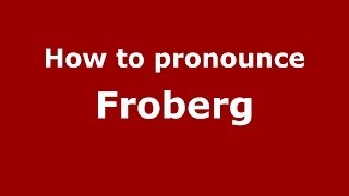 How to pronounce Froberg