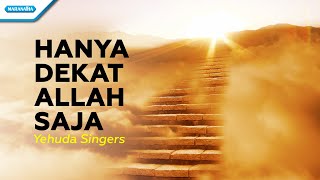 Download lagu Hanya Dekat Allah Saja - Yehuda Singers (with lyric) mp3 Download lagu Hanya Dekat Allah Saja - Yehuda Singers (with lyric) mp3
