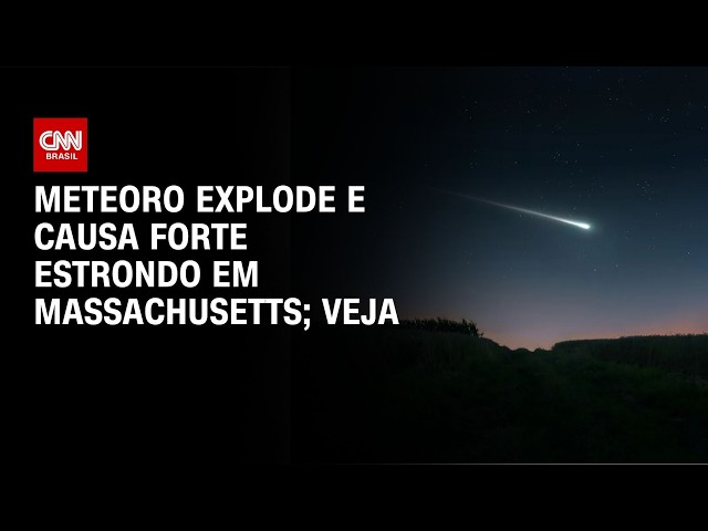 Meteoro explode e causa forte estrondo em Massachusetts | CNN BRASIL