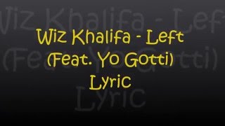 Wiz Khalifa - Left (Feat. Yo Gotti) Lyrics