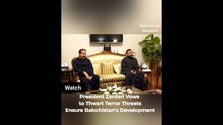 Zardari Vows to Thwart Terror Threats, Ensure Balochistan’s Development #balochistandispatch