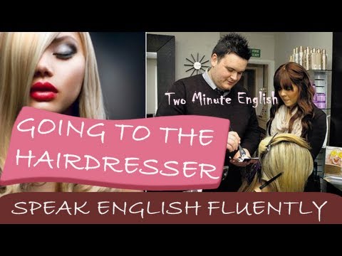 美容院に行く-英語を流暢に話す (Going to the Hairdresser - Speaking English Fluently)