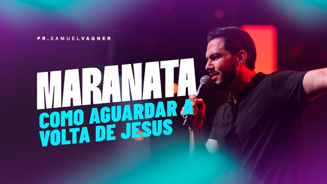 MARANATA: COMO AGUARDAR A VOLTA DE JESUS | SAMUEL VAGNER
