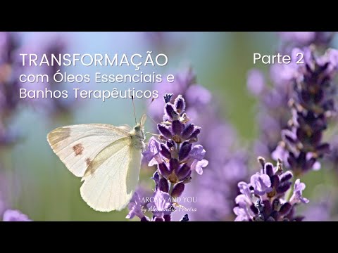 Transforme seu banho inteligente com óleos essenciais. Parte 2.