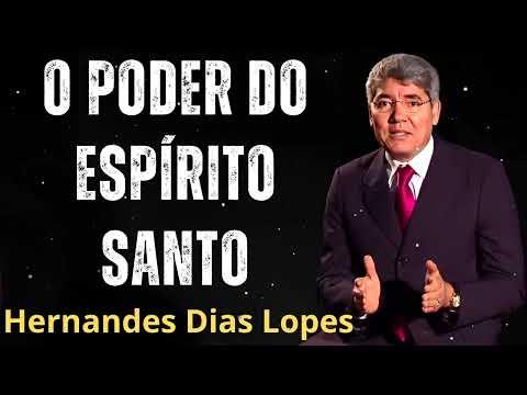 O PODER DO ESPÍRITO SANTO- Pastor Hernandes Dias Lopes