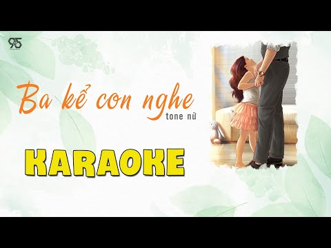 [KARAOKE ] BA KỂ CON NGHE | karaoke tone nữ dễ hát | Beat chuẩn