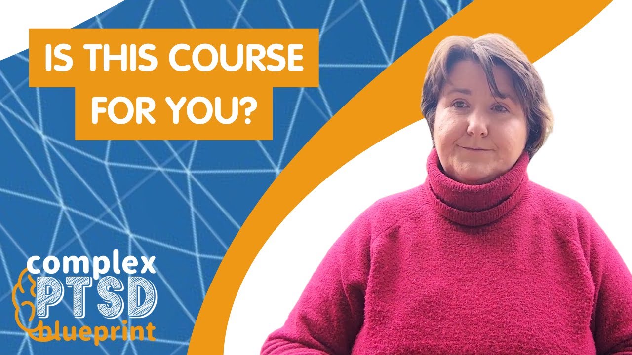 Is the Complex PTSD Blueprint course for you?