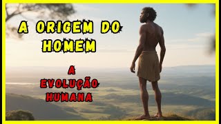 A Origem do Homem