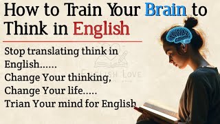 How to Train Your Brain to Think in English | Stop Translating and Speak Naturally