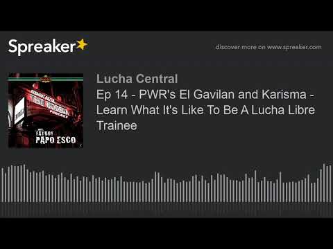 Ep 14 - PWR's El Gavilan and Karisma - Learn What It's Like To Be A Lucha Libre Trainee