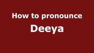 How to pronounce Deeya