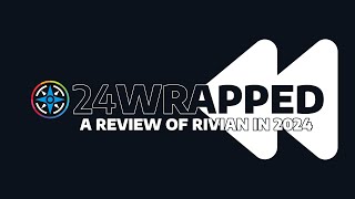 Rivian Rewind 2024: A Look Back at an Incredible Year