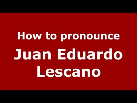 How to pronounce Juan Eduardo Lescano (Spanish/Argentina) - PronounceNames.com