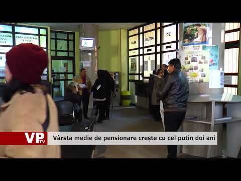 Vârsta medie de pensionare crește cu cel puţin doi ani