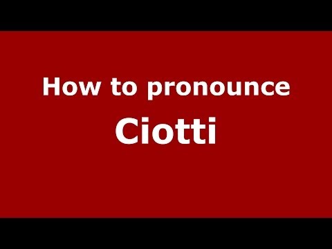 How to pronounce Ciotti (Italian/Italy) - PronounceNames.com