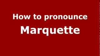 How to pronounce Marquette