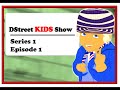 DStreet Kids Show FULL EPISODE S1 E1