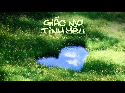 "Người về đây với anh, cùng tình yêu khát khao" | Giấc Mơ Tình Yêu (Đậu Tất Đạt)